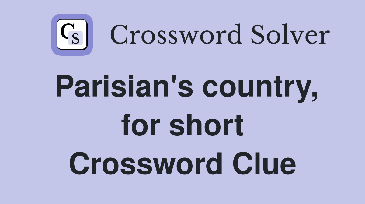 Parisian's country, for short Crossword Clue