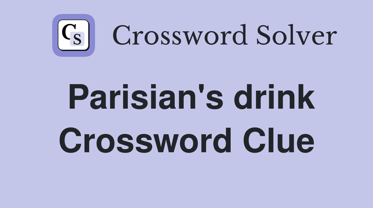 Parisian's drink Crossword Clue