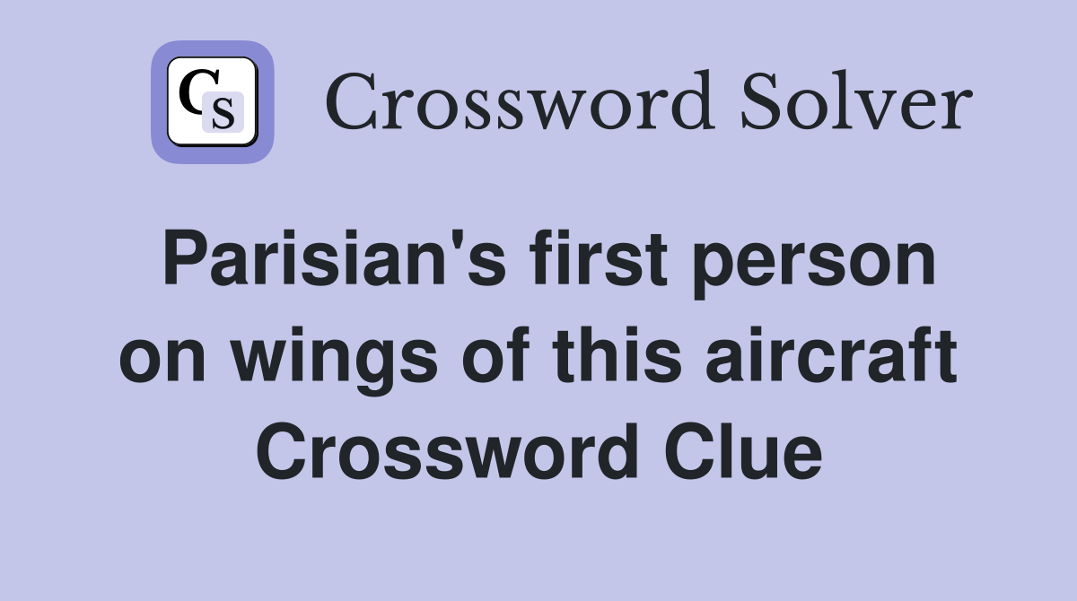 Parisian's first person on wings of this aircraft Crossword Clue