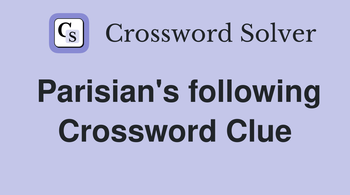 Parisian's following Crossword Clue