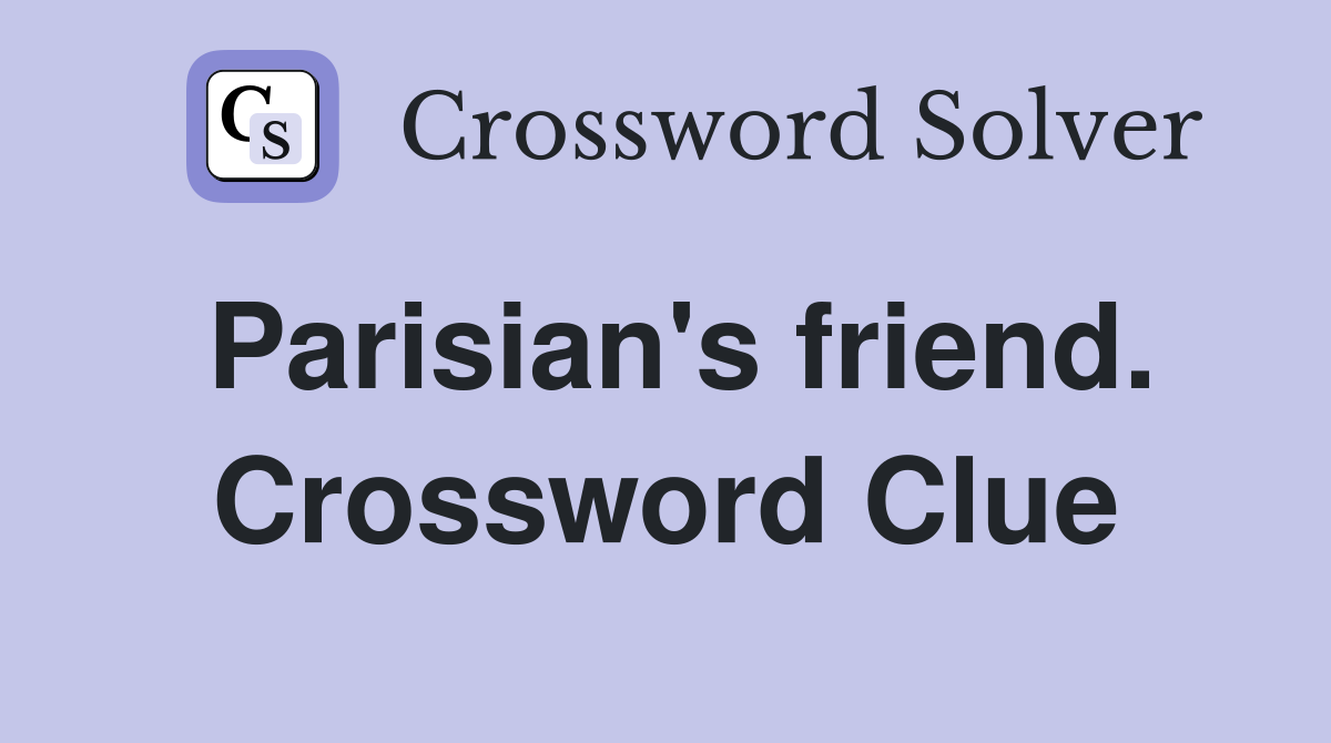 Parisian's friend. Crossword Clue