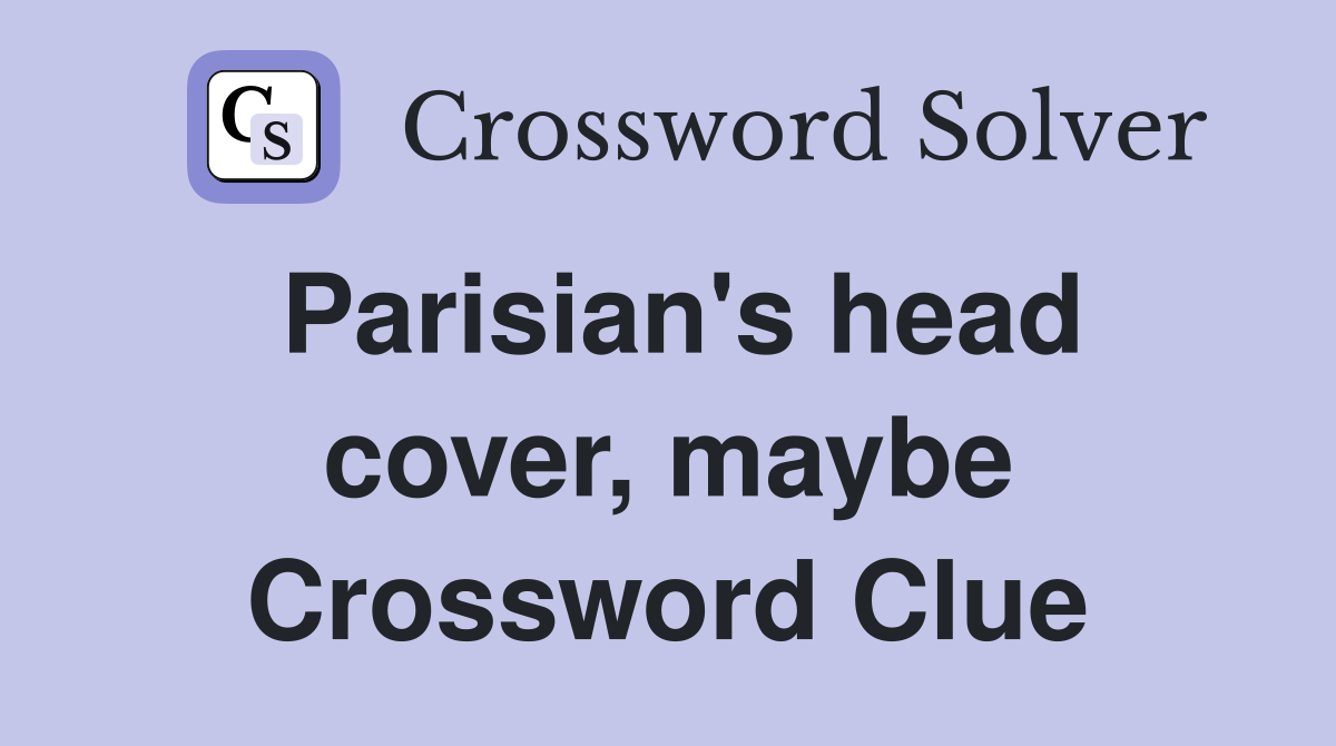 Parisian's head cover, maybe Crossword Clue