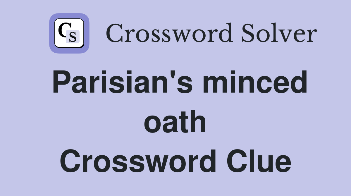 Parisian's minced oath Crossword Clue
