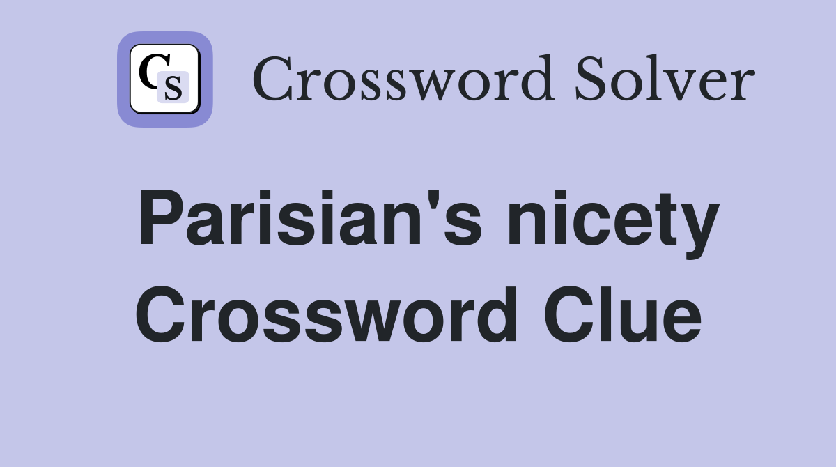 Parisian's nicety Crossword Clue