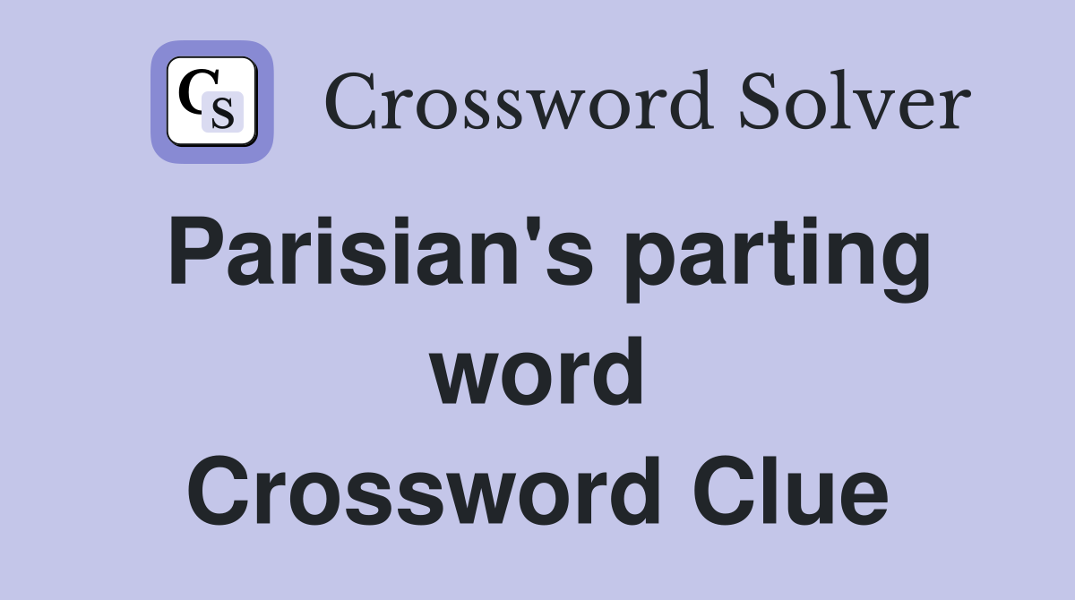 Parisian's parting word Crossword Clue