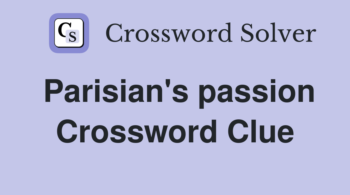 Parisian's passion Crossword Clue