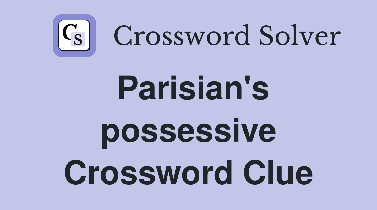 Parisian's possessive Crossword Clue