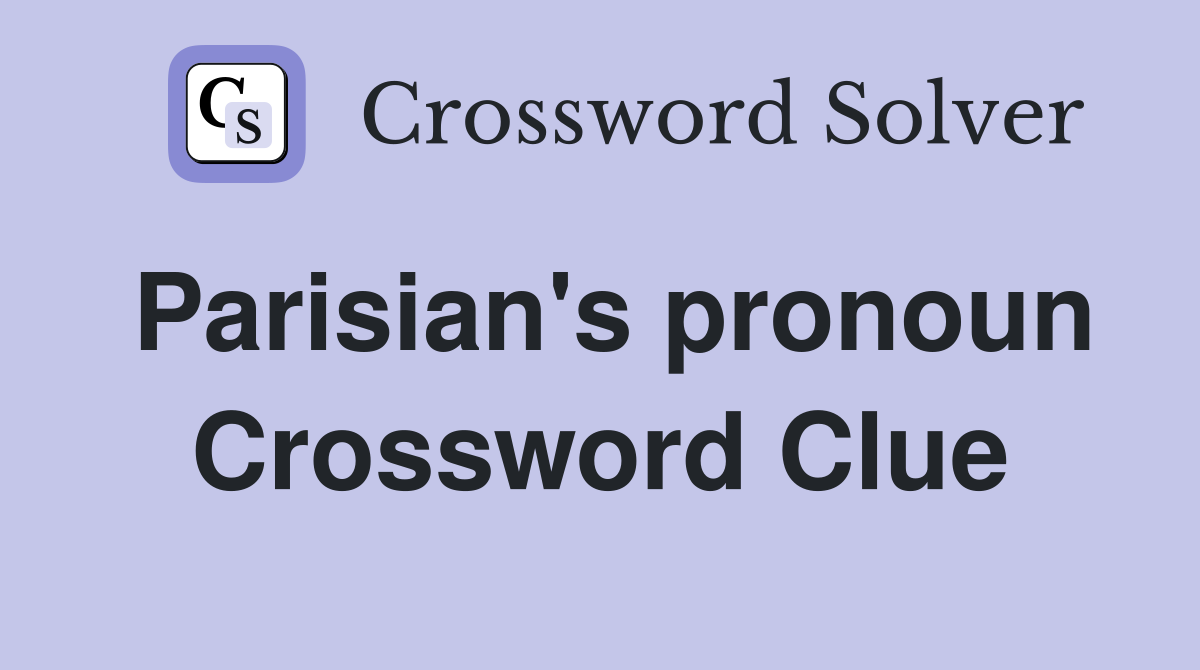 Parisian's pronoun Crossword Clue