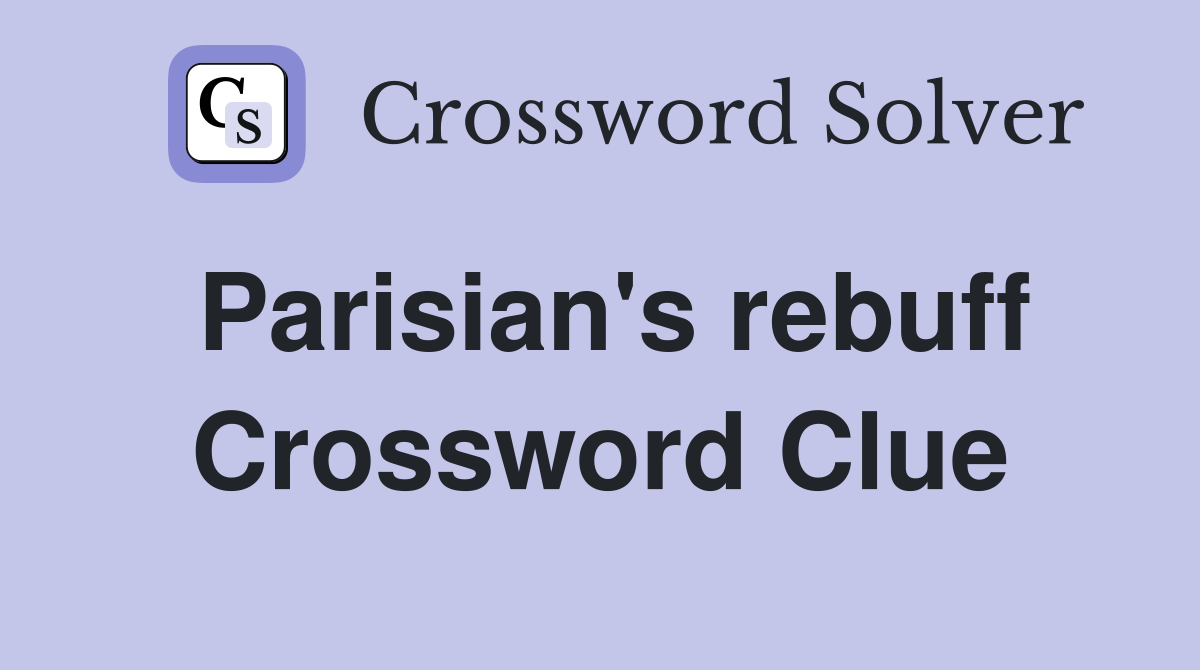 Parisian's rebuff Crossword Clue