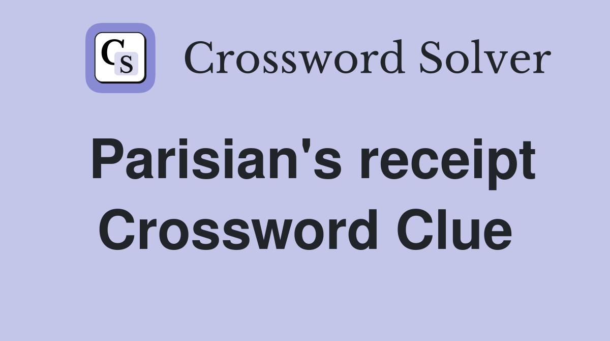 Parisian's receipt Crossword Clue