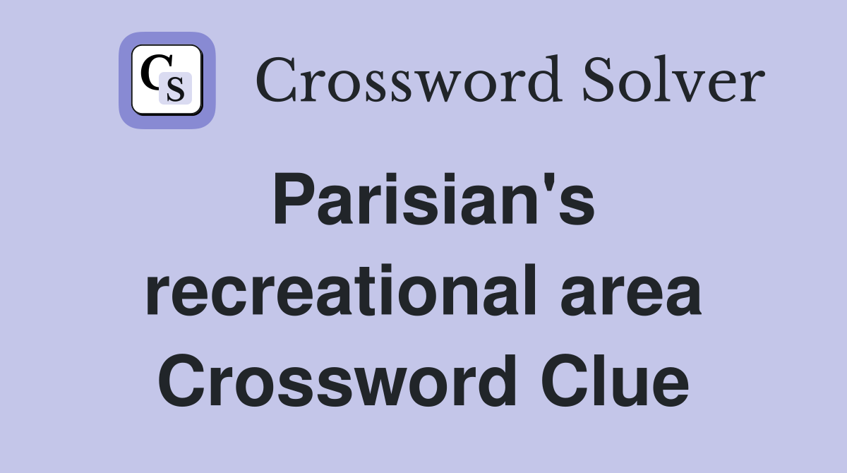Parisian's recreational area Crossword Clue
