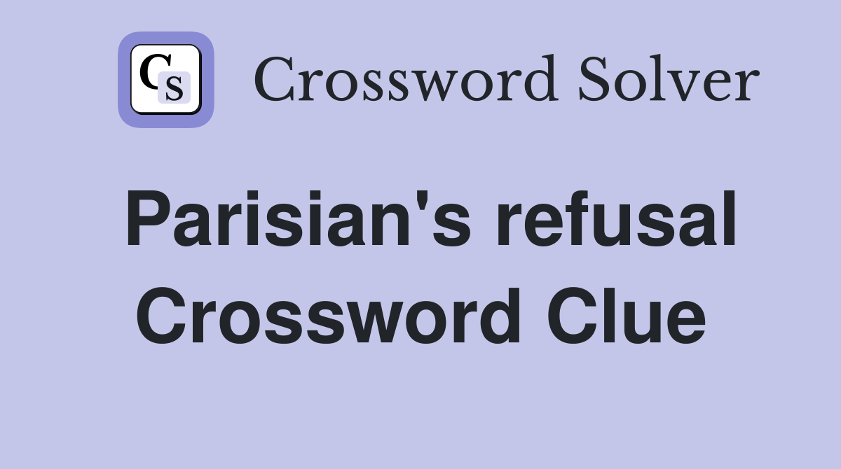 Parisian's refusal Crossword Clue