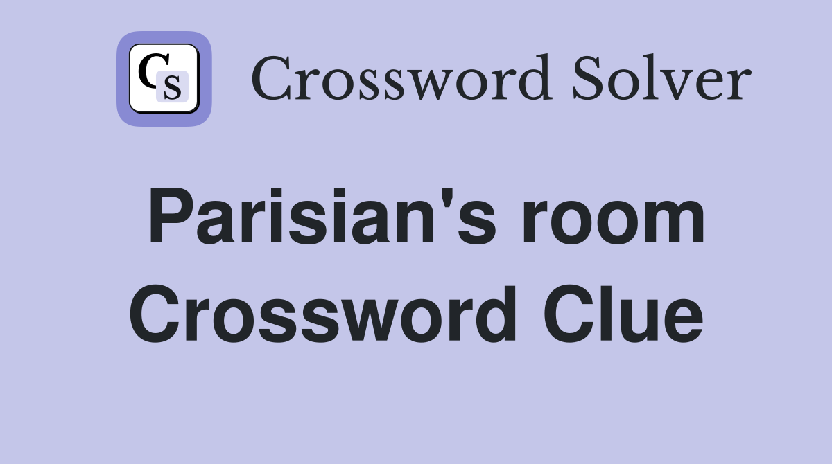 Parisian's room Crossword Clue
