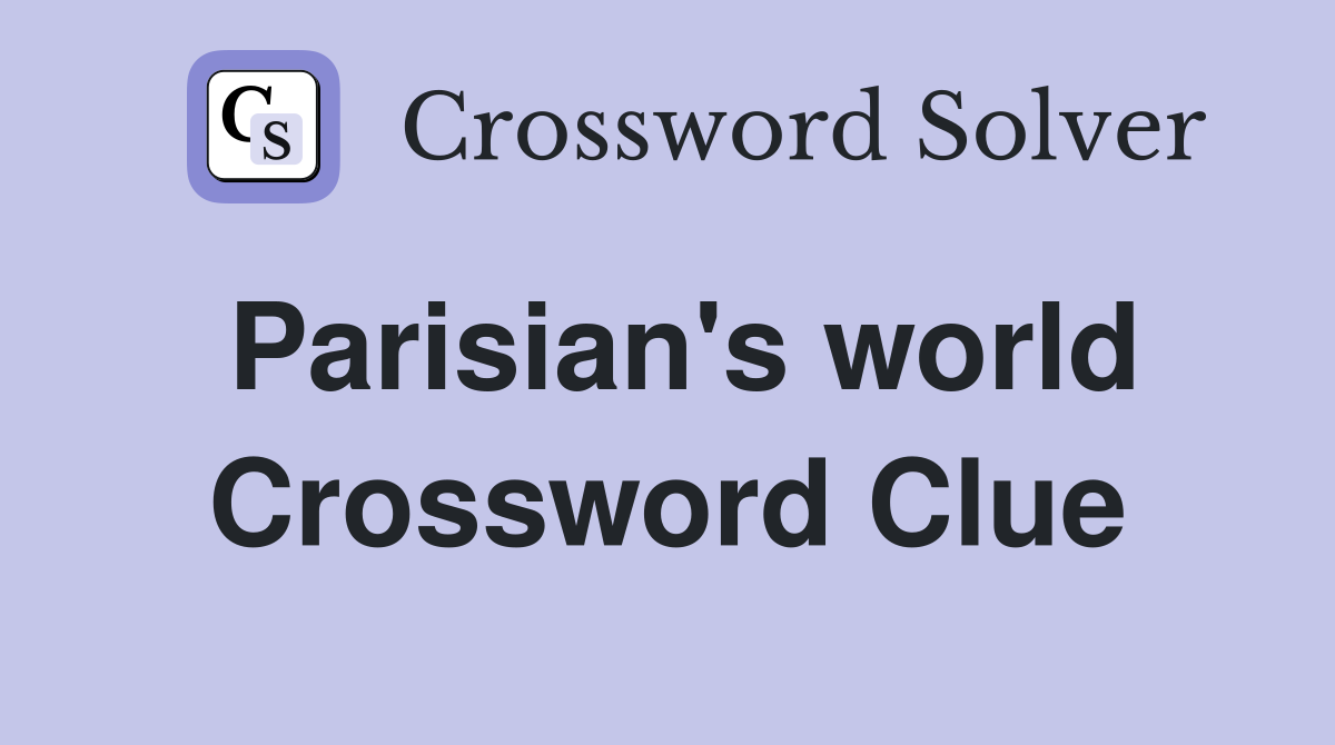 Parisian's world Crossword Clue