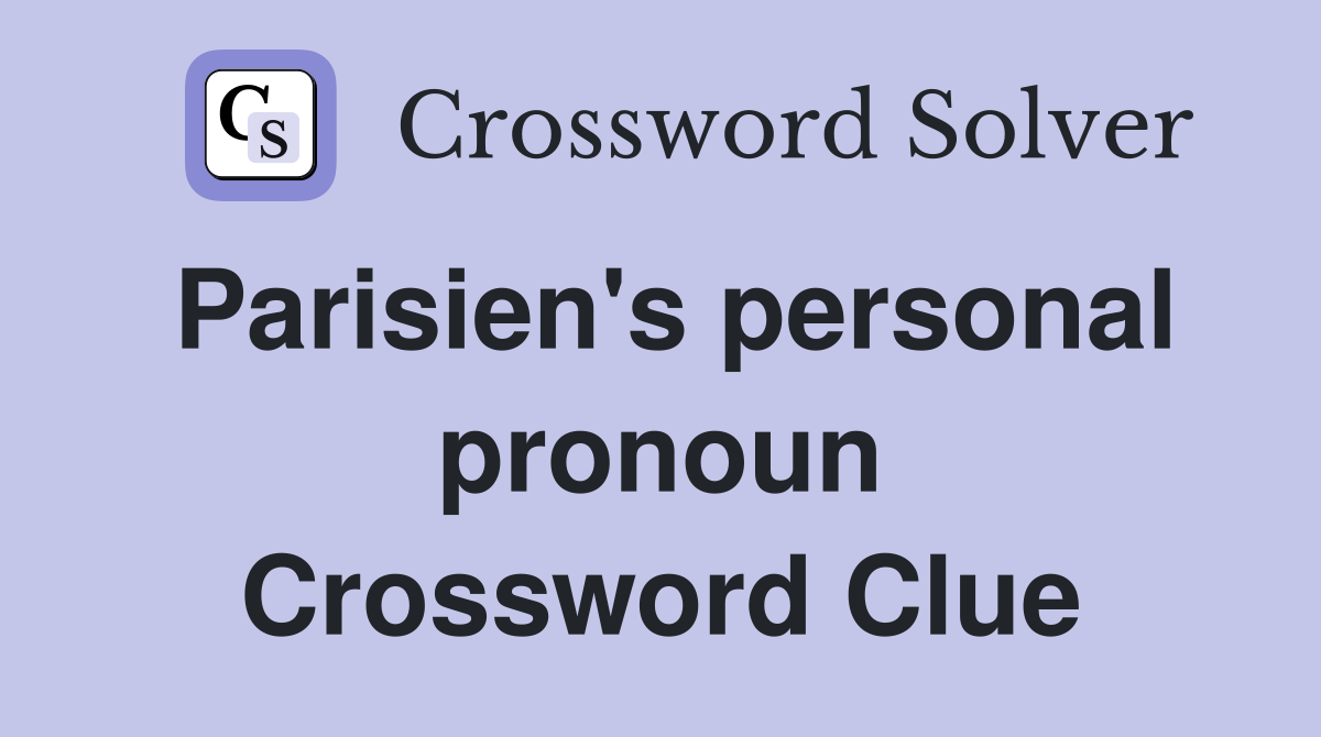 Parisien's personal pronoun Crossword Clue