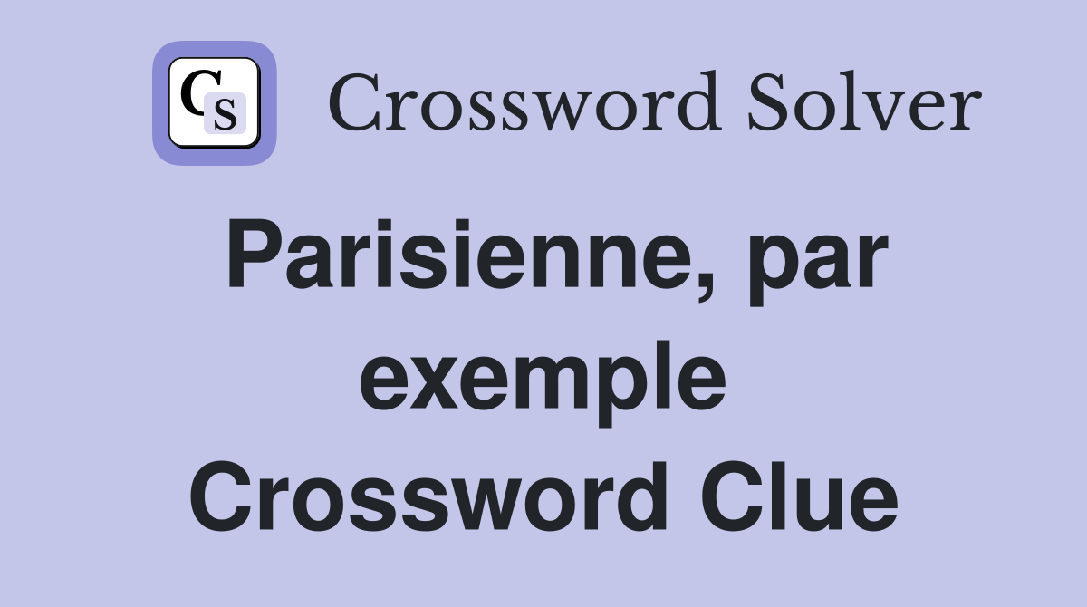 Parisienne, par exemple Crossword Clue