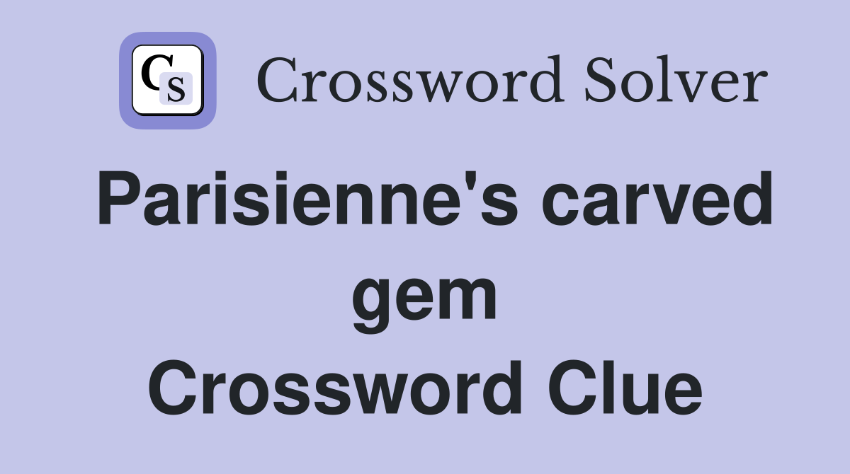 Parisienne's carved gem Crossword Clue