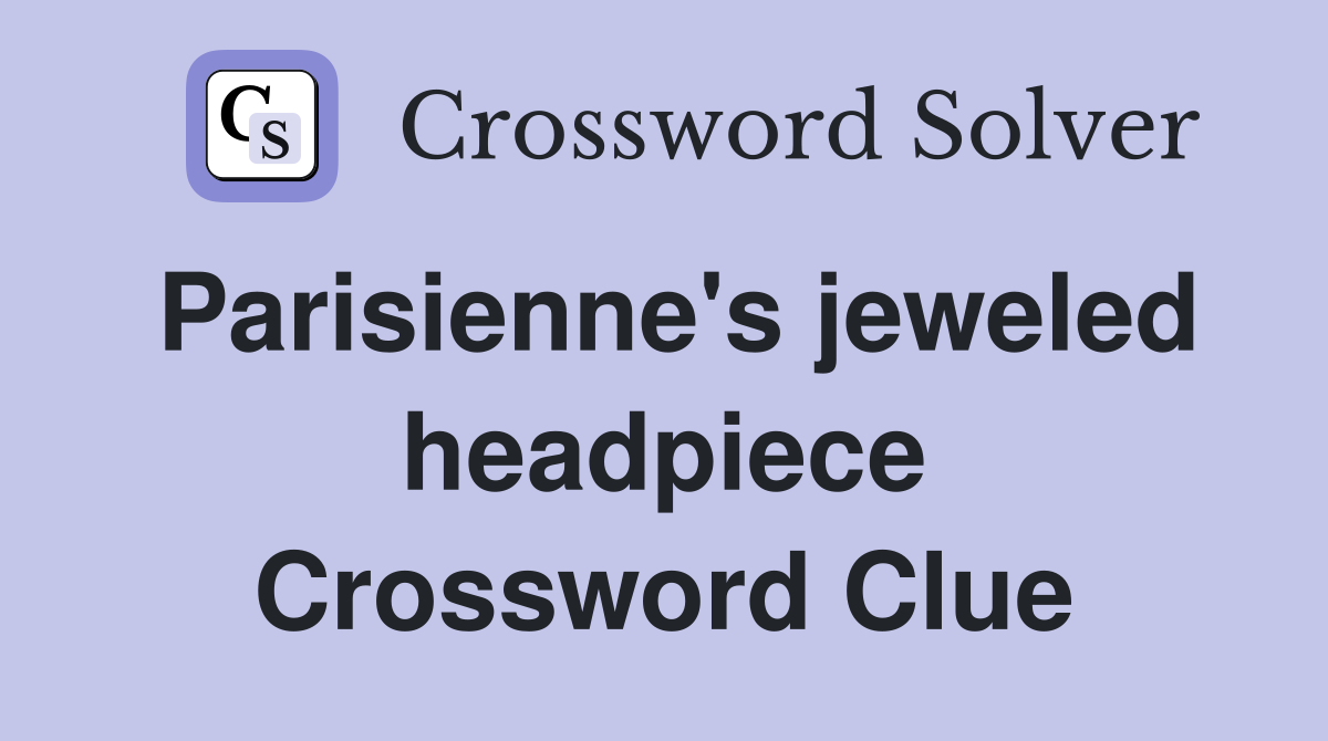 Parisienne's jeweled headpiece Crossword Clue