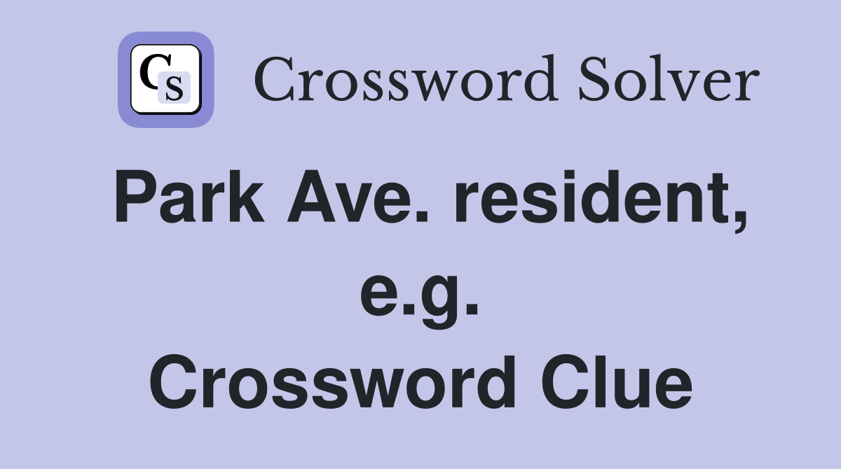 Park Ave. resident, e.g. Crossword Clue