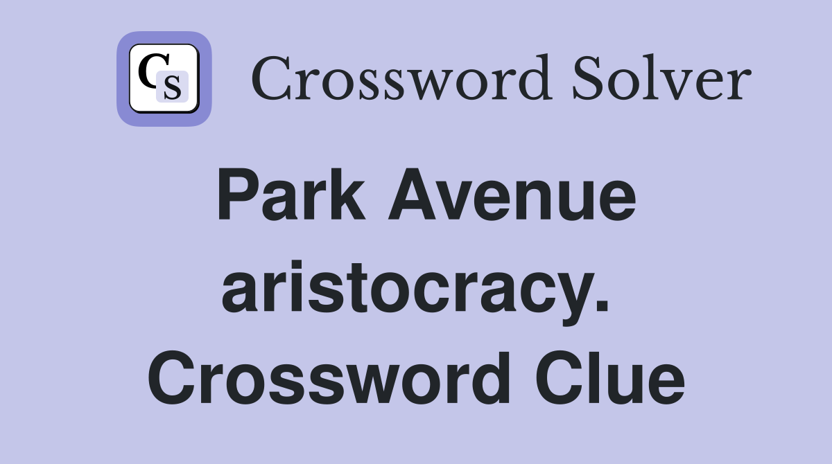 Park Avenue aristocracy. Crossword Clue