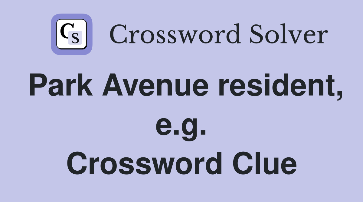 Park Avenue resident, e.g. Crossword Clue