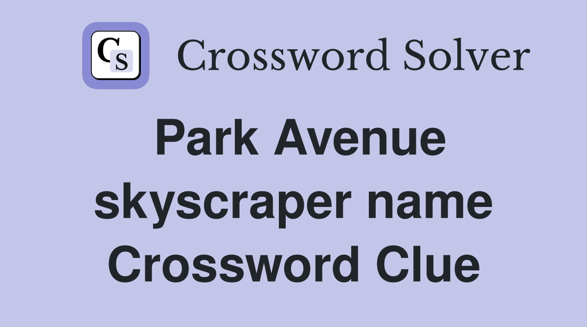 Park Avenue skyscraper name Crossword Clue