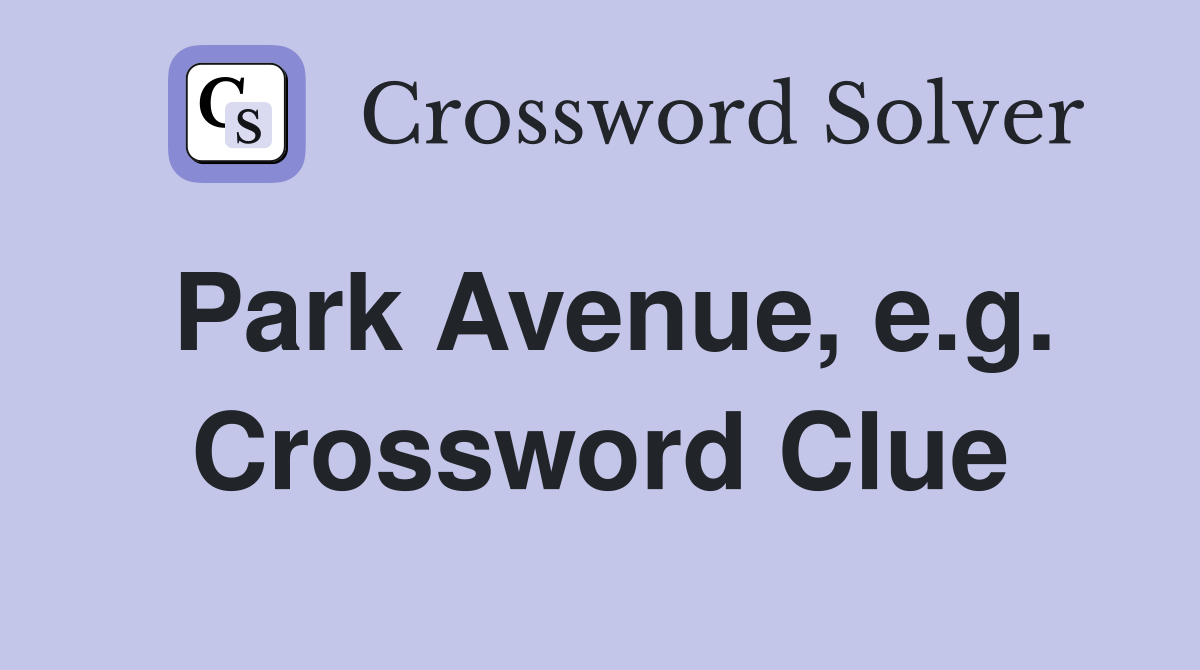 Park Avenue, e.g. Crossword Clue