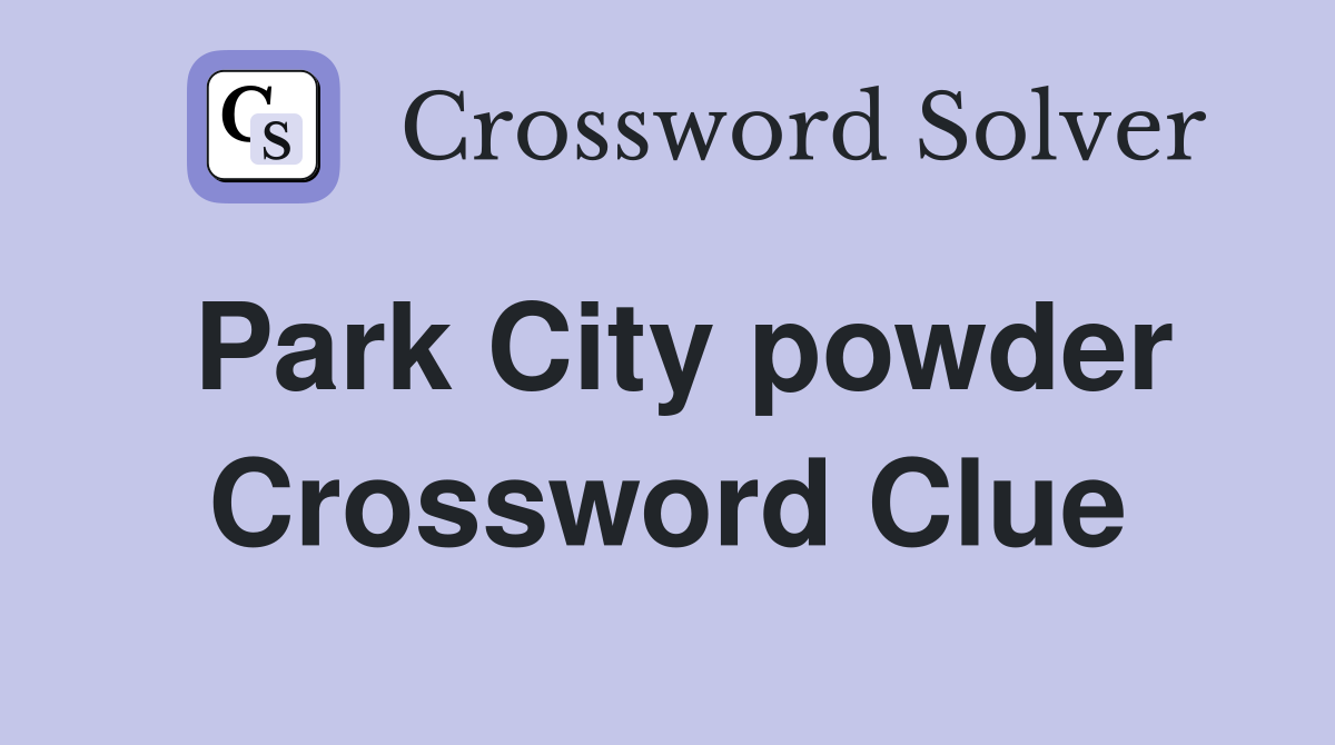 Park City powder Crossword Clue
