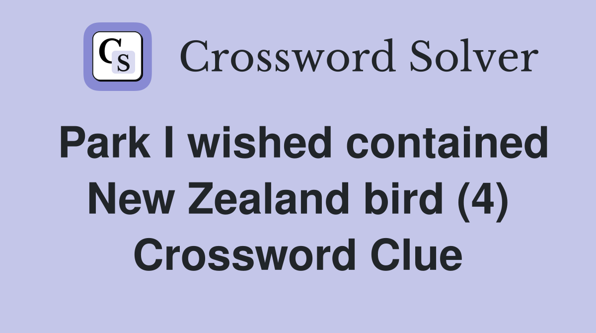 Park I wished contained New Zealand bird (4) Crossword Clue