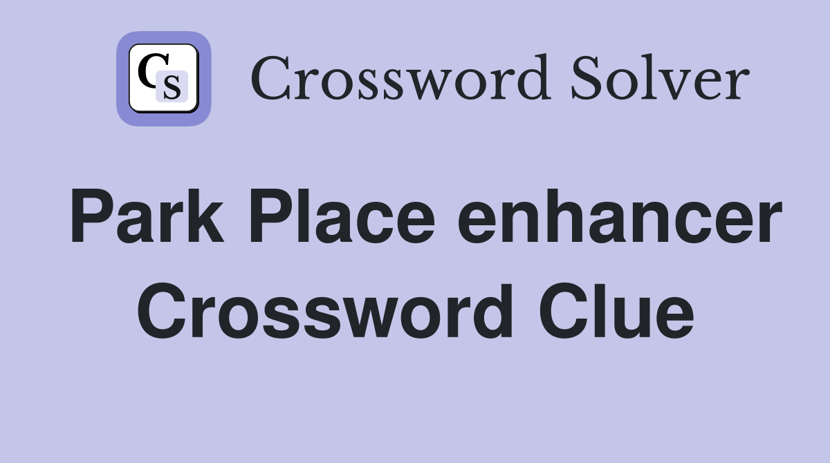 Park Place enhancer Crossword Clue