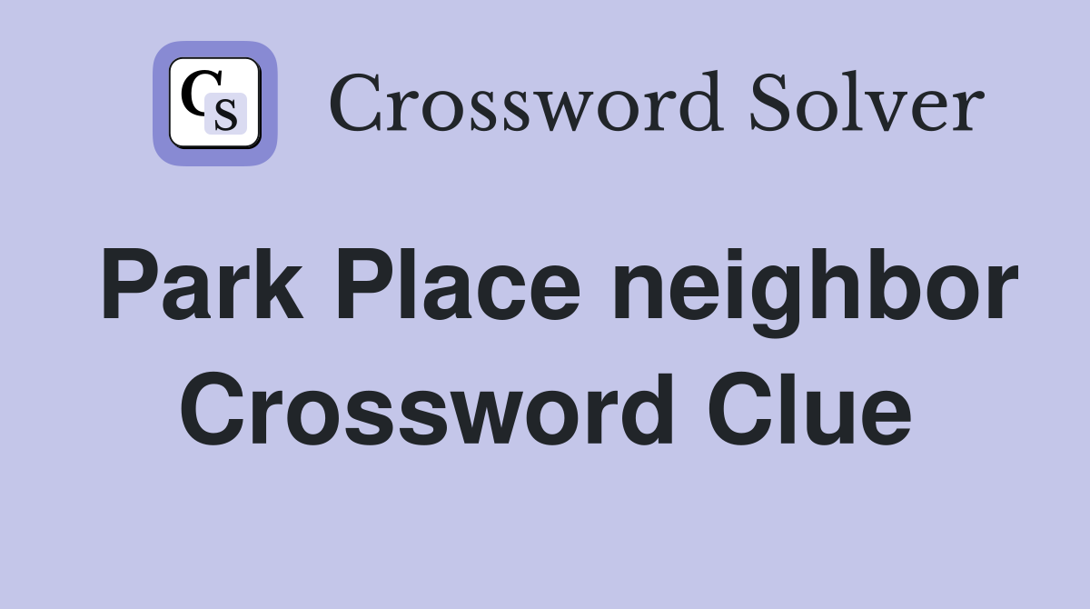 Park Place neighbor Crossword Clue