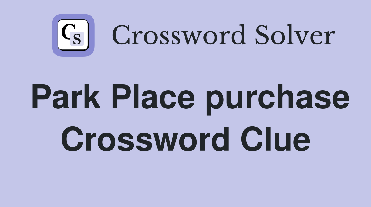 Park Place purchase Crossword Clue