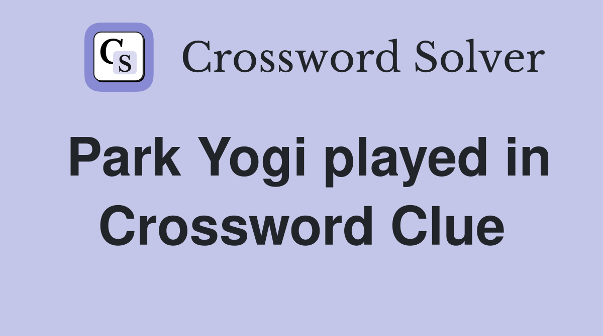 Park Yogi played in Crossword Clue