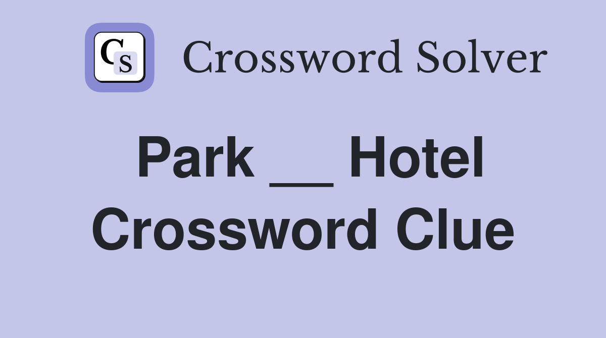 Park __ Hotel Crossword Clue