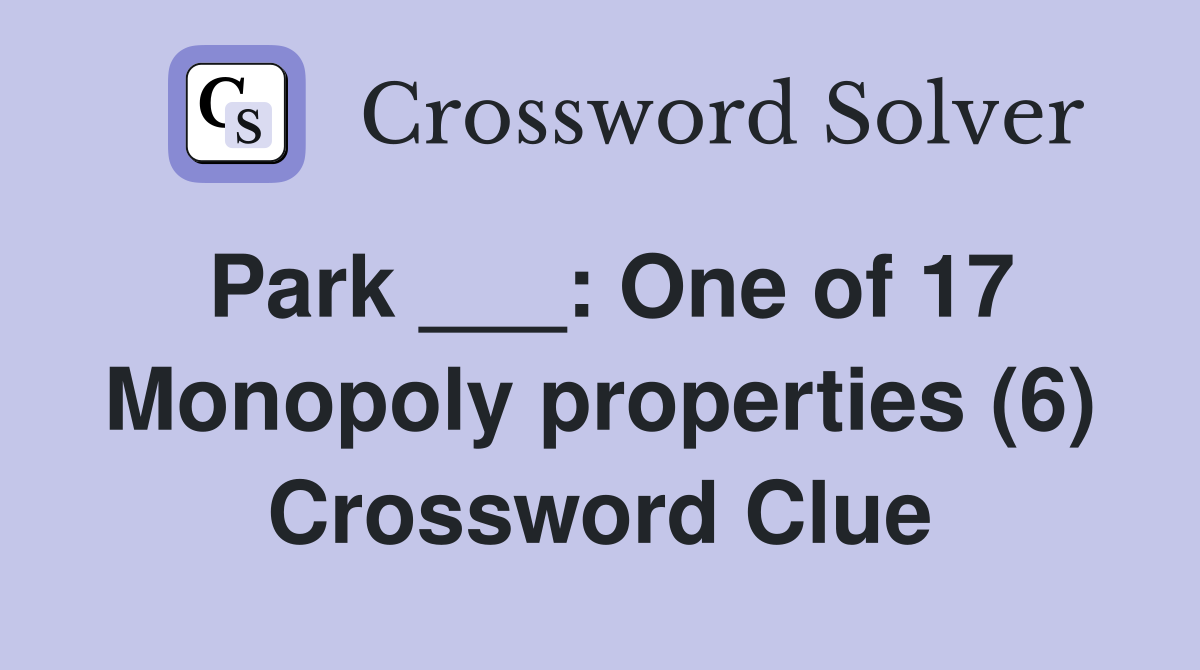 Park ___: One of 17 Monopoly properties (6) Crossword Clue