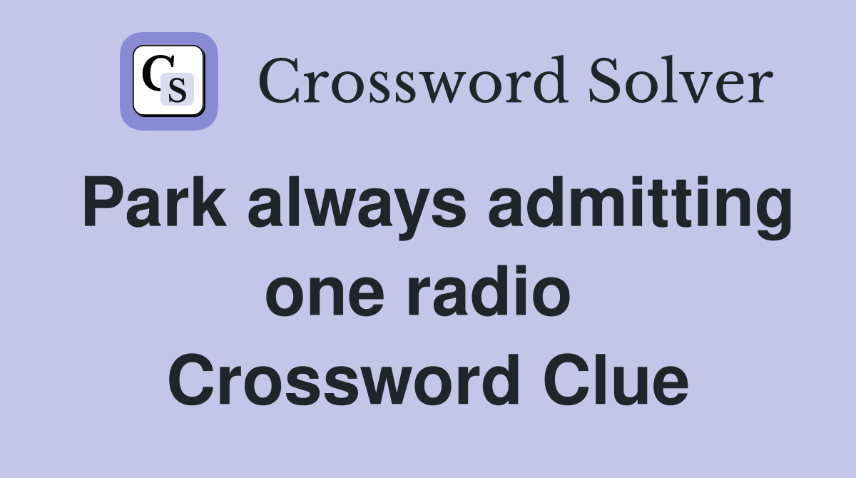 Park always admitting one radio  Crossword Clue
