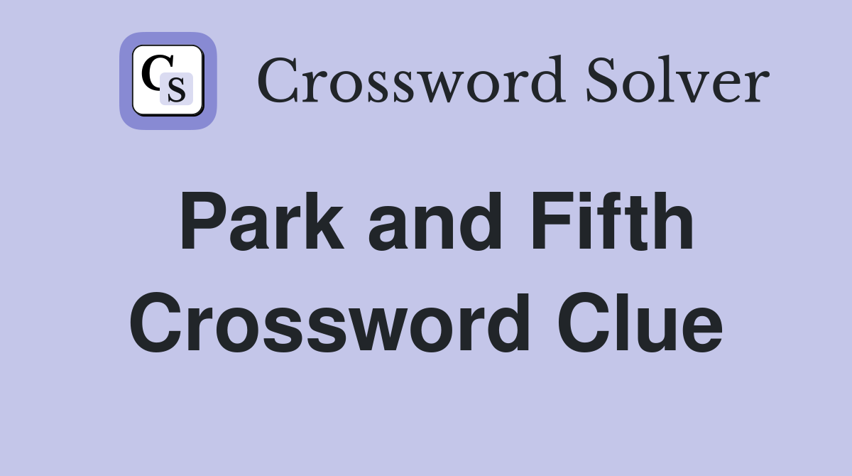 Park and Fifth Crossword Clue