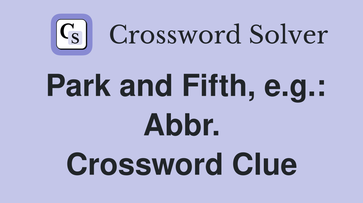 Park and Fifth, e.g.: Abbr. Crossword Clue
