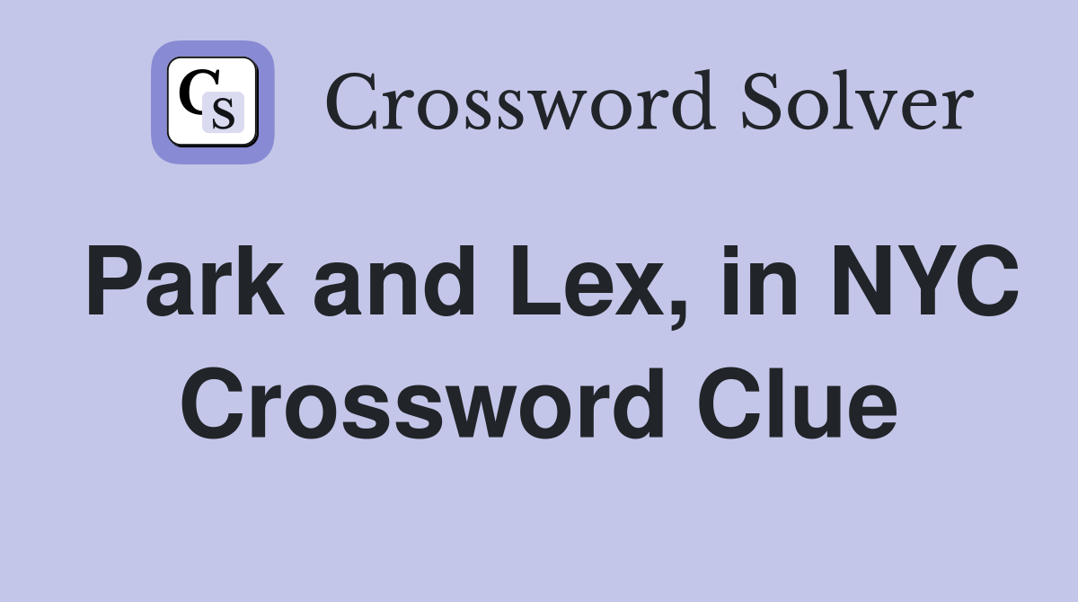 Park and Lex, in NYC Crossword Clue