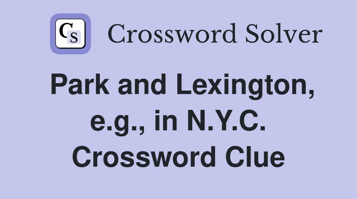 Park and Lexington, e.g., in N.Y.C. Crossword Clue