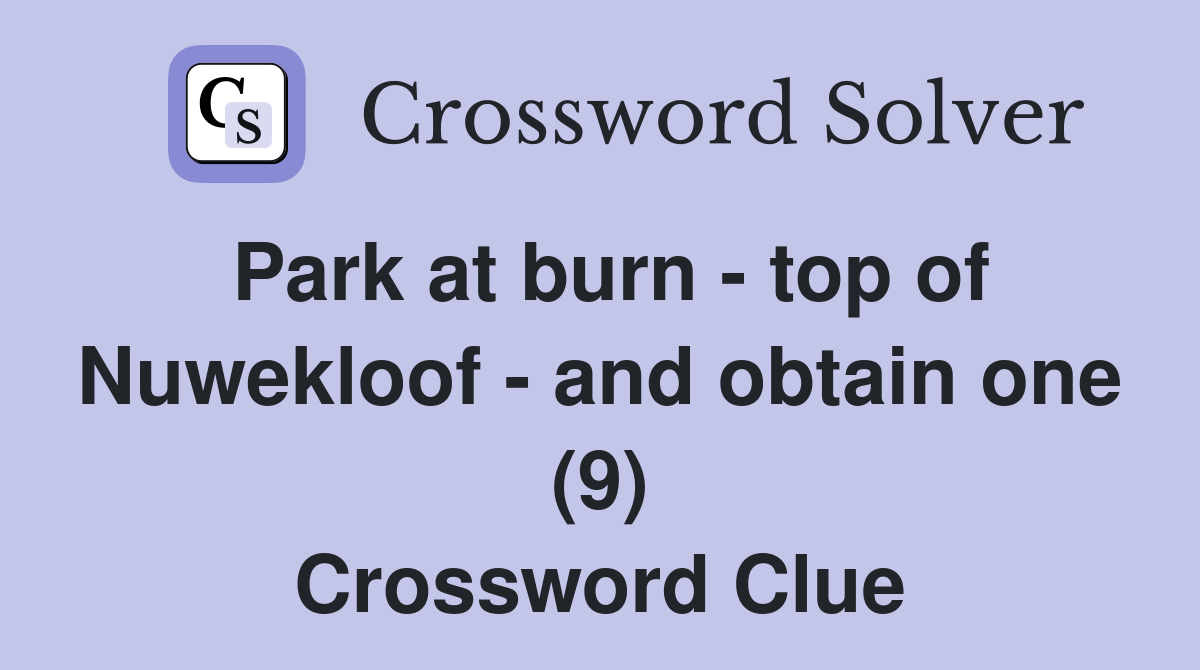 Park at burn - top of Nuwekloof - and obtain one (9) Crossword Clue