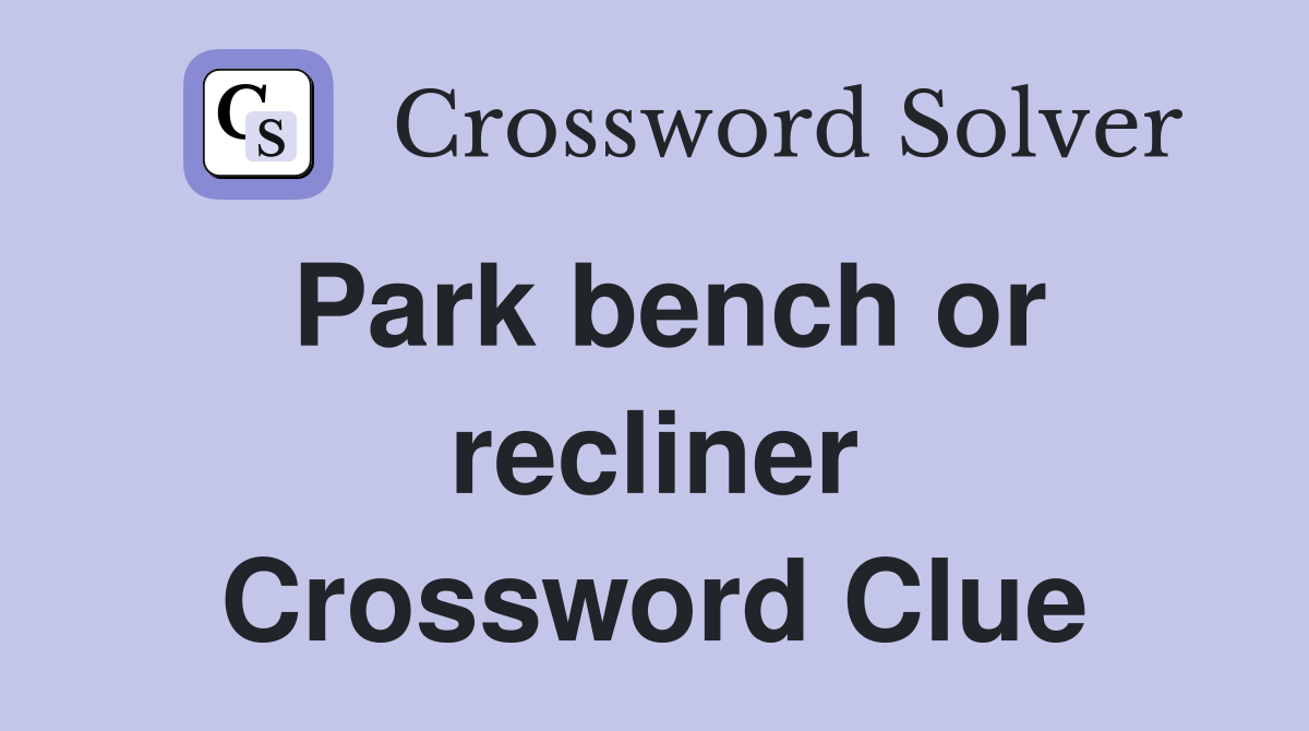 Park bench or recliner Crossword Clue
