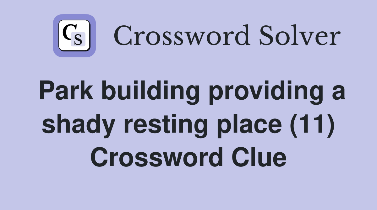 Park building providing a shady resting place (11) Crossword Clue