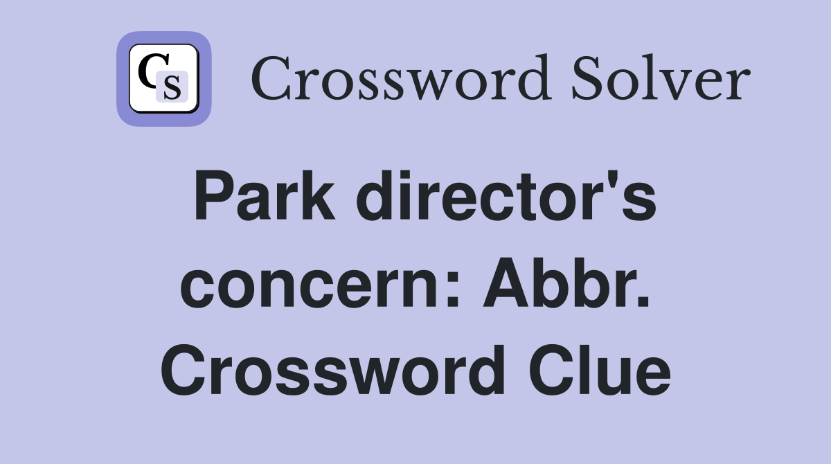Park director's concern: Abbr. Crossword Clue
