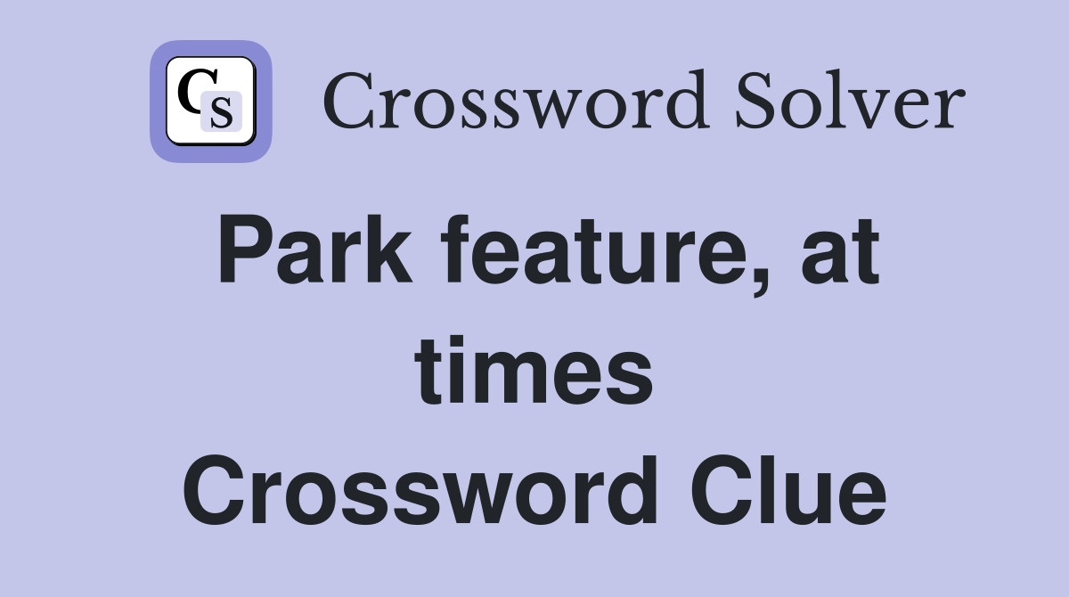 Park feature, at times Crossword Clue