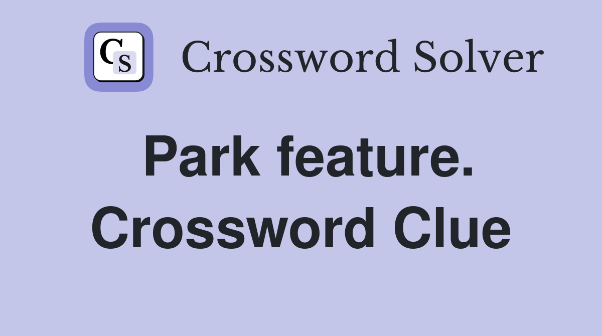 Park feature. Crossword Clue
