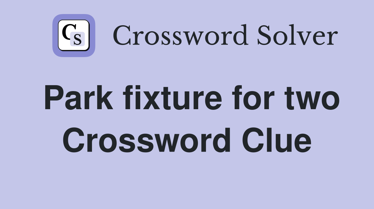 Park fixture for two Crossword Clue