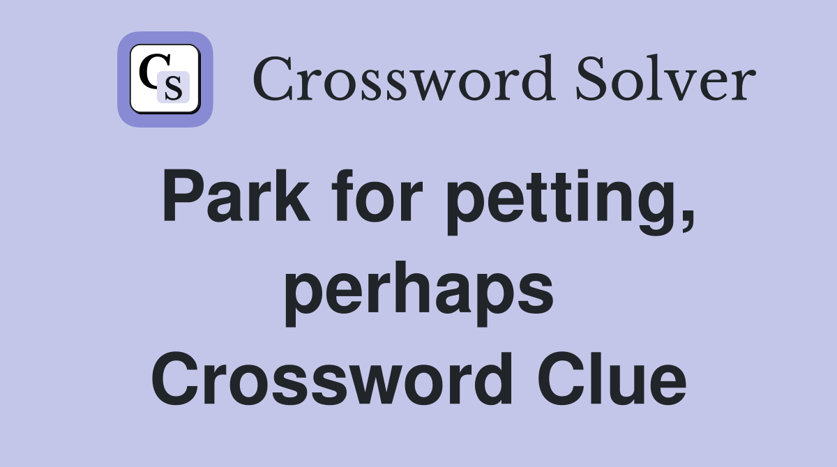 Park for petting, perhaps Crossword Clue