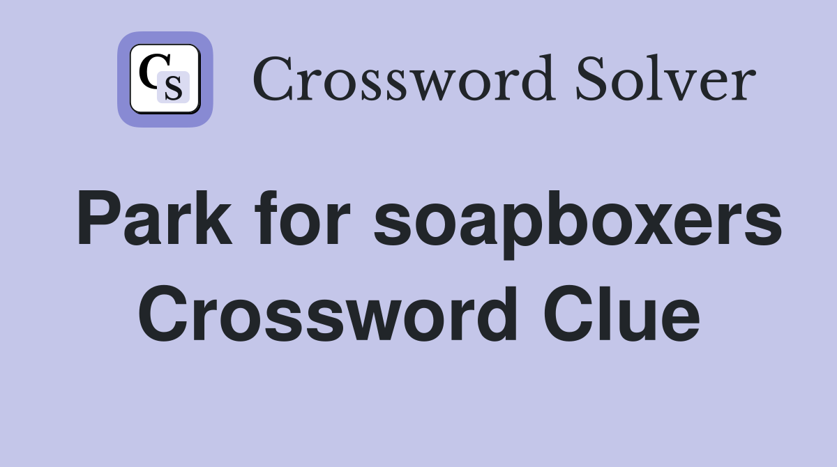 Park for soapboxers Crossword Clue