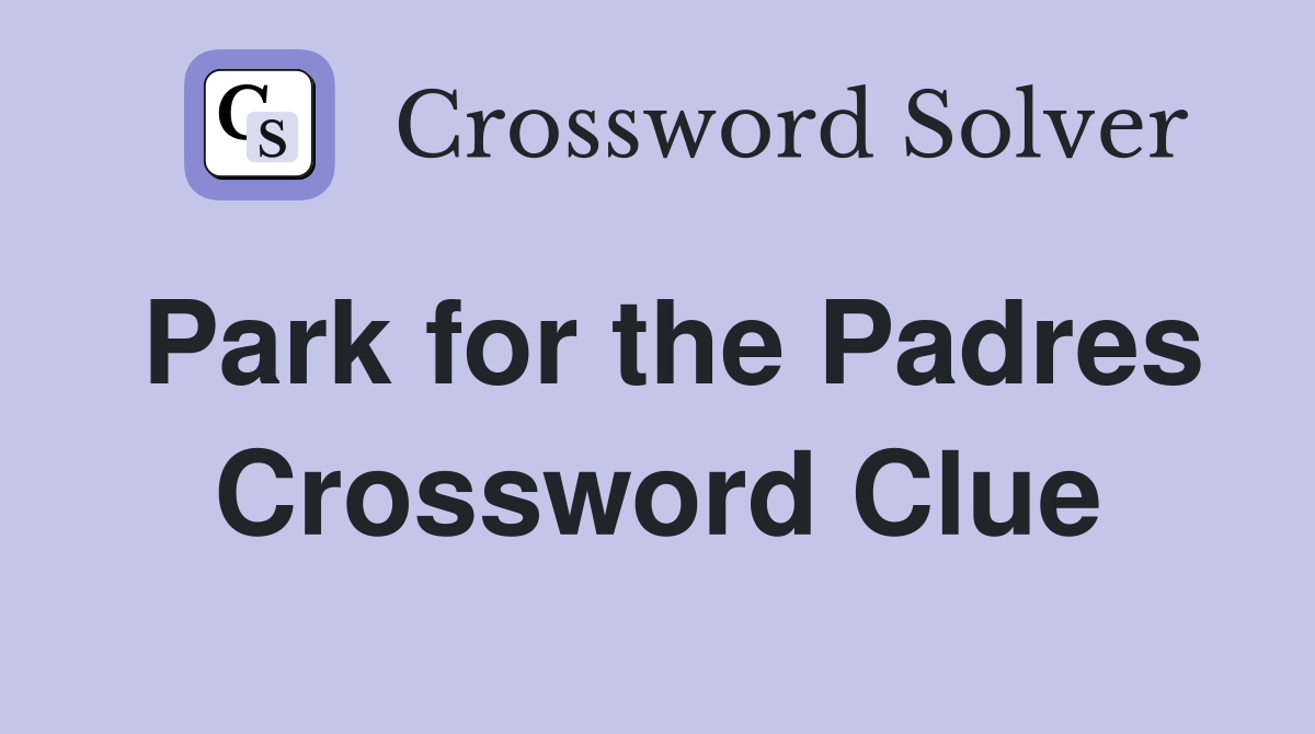 Park for the Padres Crossword Clue